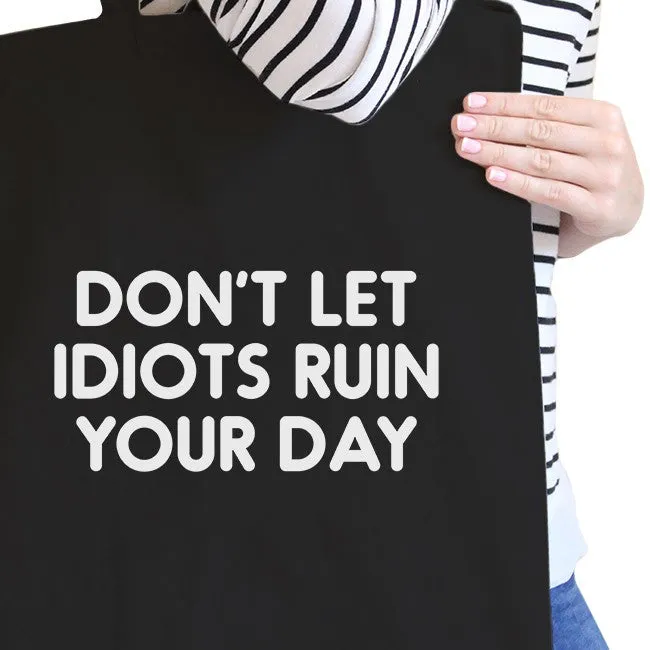 Don't Let Idiot Ruin Your Day Black Canvas Bag  Gift For Friends