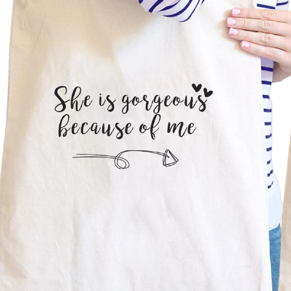 She Is Gorgeous Because Of Me Natural Cute Grocery Bag Gift For Mom